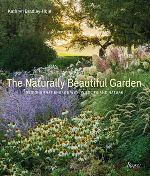 The Naturally Beautiful Garden de Kathryn Bradley-Hole