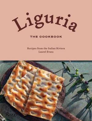 Liguria: The Cookbook de Laurel Evans