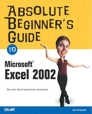 Absolute Beginner's Guide to Microsoft Excel 2002 de Joe Kraynak