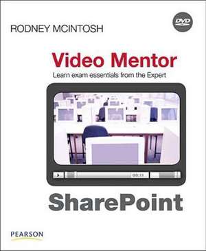 SharePoint Certification Video Mentor: Exams MCTS 70-630 and MCTS 70-631 de Rodney McIntosh