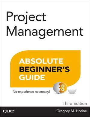 Project Management Absolute Beginner's Guide de Greg Horine