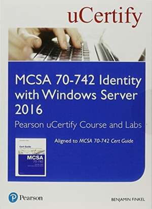 McSa 70-742 Pearson Ucertify Course and Labs Access Card de Benjamin Finkel