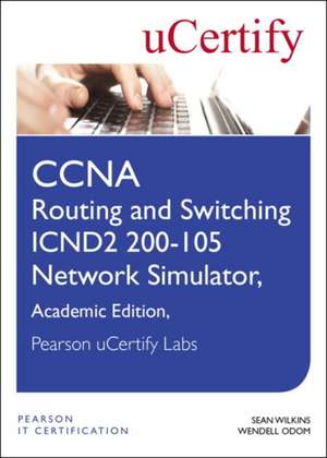 CCNA Routing and Switching Icnd2 200-105 Network Simulator, Pearson Ucertify Academic Edition Student Access Card de Sean Wilkins