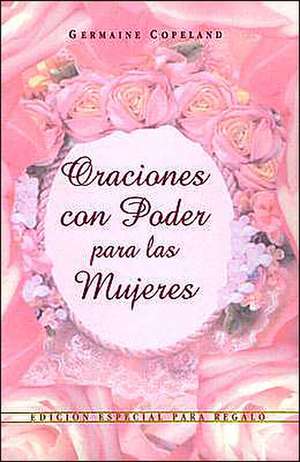 Oraciones Con Poder Para Mujeres Ed. Regalo: Prayers That Avail Much for Women Gift Edition de Germaine Copeland