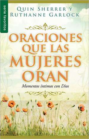 Oraciones Que Las Mujeres Oran: Prayers Women Pray de Sherrer