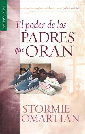 El Poder de los Padres Que Oran de Stormie Omartian