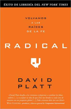 Radical: Volvamos A las Raices de la Fe de David Platt