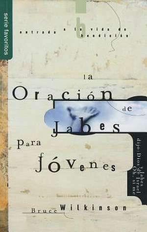 La Oracion de Jabes Para Jovenes de Bruce Wilkinson