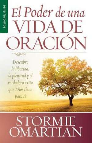 Poder de Una Vida de Oracion, El = the Power of a Praying Life de Stormie Omartian