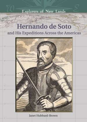 Hernando de Soto: And His Expeditions Across the Americas de Janet Hubbard Brown