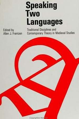 Speaking Two Languages: Traditional Disciplines and Contemporary Theory in Medieval Studies de Allen J. Frantzen