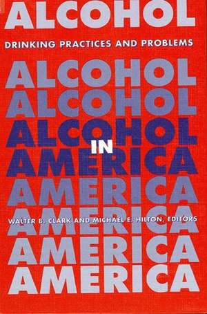 Alcohol in America: Drinking Practices and Problems de Walter B. Clark