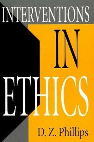 Interventions in Ethics de D. Z. Phillips