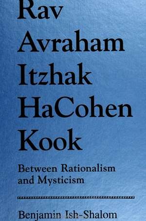 Rav Avraham Itzhak Hacoh: Between Rationalism and Mysticism