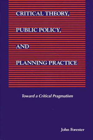 Critical Theory, Public Policy, and Planning Practice de John Forester