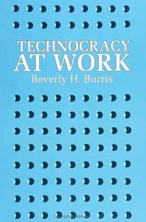 Technocracy at Work de Beverly H. Burris