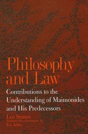 Philosophy and Law: Contributions to the Understanding of Maimonides and His Predecessors de Leo Strauss