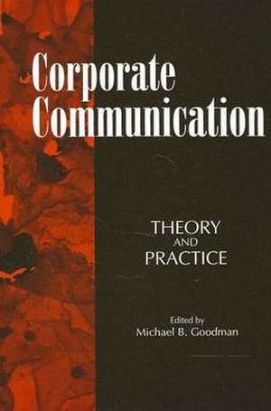 Corporate Communication: Theory and Practice de Michael B. Goodman