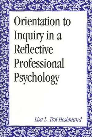 Orientation to Inquiry in Reflective Professional Psychology de Lisa Tsoi Hoshmand