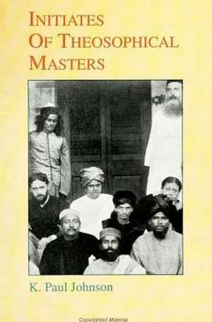 Initiates of Theosophical Masters de K. Paul Johnson