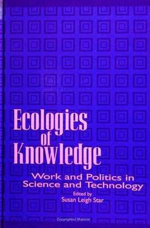 Ecologies of Knowledge: Work and Politics in Science and Technology de Susan Leigh Star