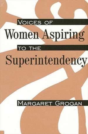 Voices of Women Aspiring to the Superintendency de Margaret Grogan