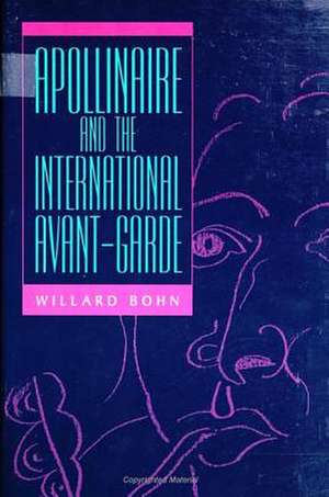 Apollinaire and the International Avant-Garde de Willard Bohn