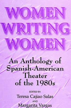 Women Writing Women: An Anthology of Spanish-American Theater of the 1980s de Teresa Cajiao Salas