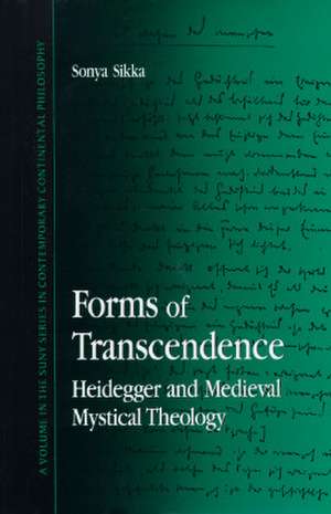 Forms of Transcendence: Heidegger and Medieval Mystical Theology de Sonya Sikka