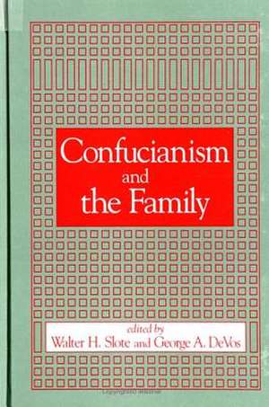 Confucianism and the Family de Walter H. Slote