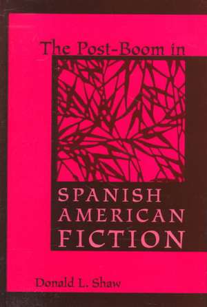 Post-Boom in Spanish Amer Fiction de Donald Leslie Shaw