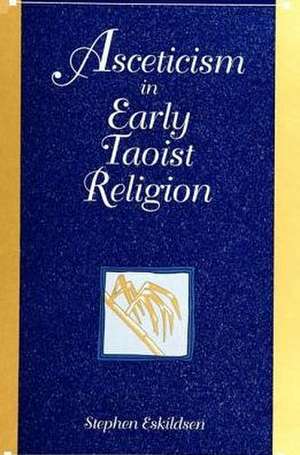 Asceticism in Early Taoist Religion de Stephen Eskildsen