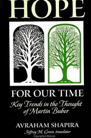 Hope for Our Time: Key Trends in the Thought of Martin Buber de Avraham Shapira