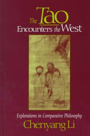 Tao Encounters the West: Explorations in Comparative Philosophy de Chenyang Li