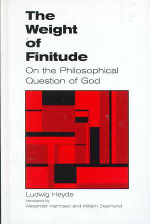 The Weight of Finitude: On the Philosophical Question of God de Ludwig Heyde