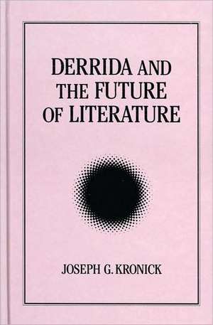 Derrida and the Future of Literature de Joseph G. Kronick