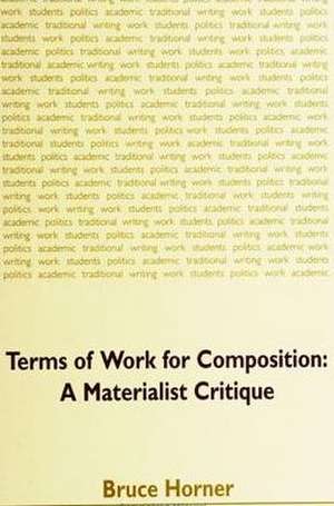 Terms of Work for Composition: A Materialist Critique de Bruce Horner