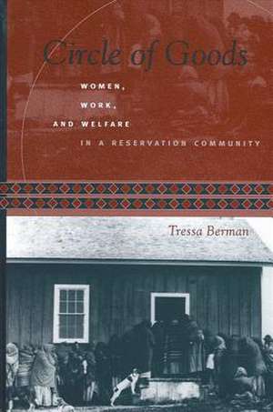 Circle of Goods: Women, Work, and Welfare in a Reservation Community de Tressa Lynn Berman