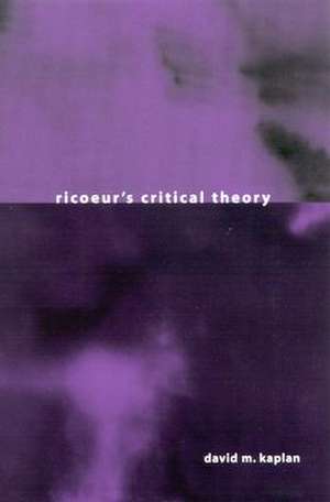 Ricoeur's Critical Theory de David M. Kaplan