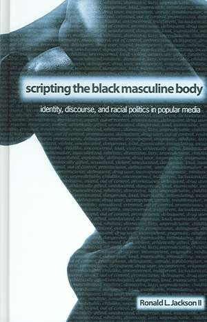 Scripting the Black Masculine Body de Ronald L Jackson II