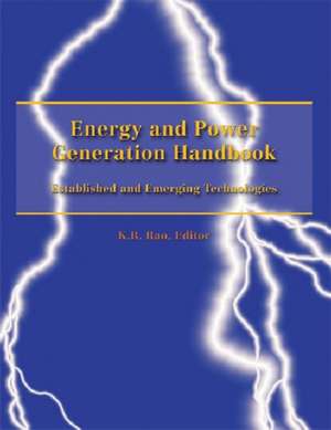 Energy and Power Generation Handbook: Established and Emerging Technologies de K. R. Rao