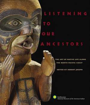 Listening to Our Ancestors: The Art of Native Life Along the North Pacific Coast de National Museum of the American Indian