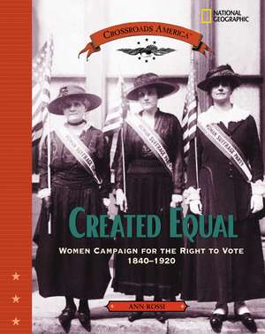 Created Equal: Women Campaign for the Right to Vote 1840 - 1920 de Ann Rossi