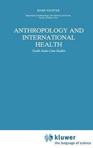 Anthropology and International Health: South Asian Case Studies de M. Nichter