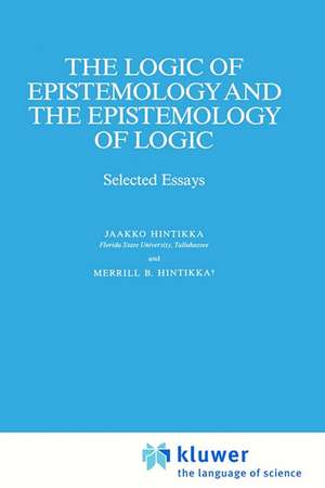 The Logic of Epistemology and the Epistemology of Logic: Selected Essays de Jaakko Hintikka