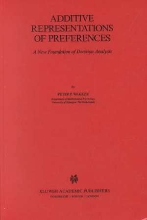 Additive Representations of Preferences: A New Foundation of Decision Analysis de P. P. Wakker