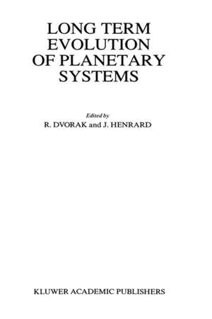 Long Term Evolution of Planetary Systems: Proceedings of the Alexander von Humboldt Colloquium on Celestial Mechanics, held in Ramsau, Austria, 13–19 March 1988 de Rudolf Dvorak