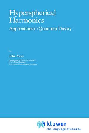 Hyperspherical Harmonics: Applications in Quantum Theory de John S. Avery