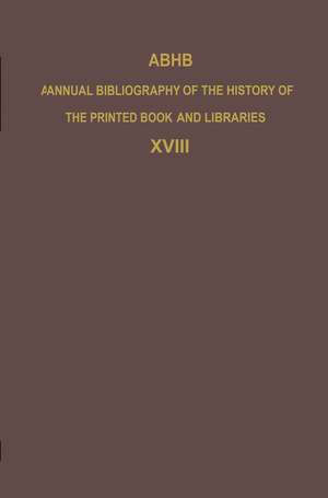 ABHB Annual Bibliography of the History of the Printed Book and Libraries: Volume 18: Publications of 1987 and additions from the preceding years de H. Vervliet