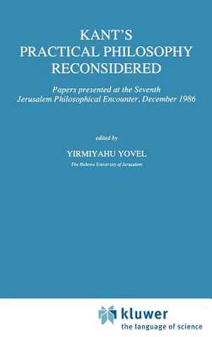 Kant’s Practical Philosophy Reconsidered: Papers presented at the Seventh Jerusalem Philosophical Encounter, December 1986 de Y Yovel